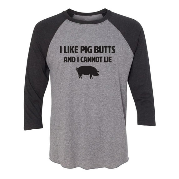 I Like Pig Butts And I Cannot Lie Unisex 3/4 Sleeve Baseball Raglan Tee
