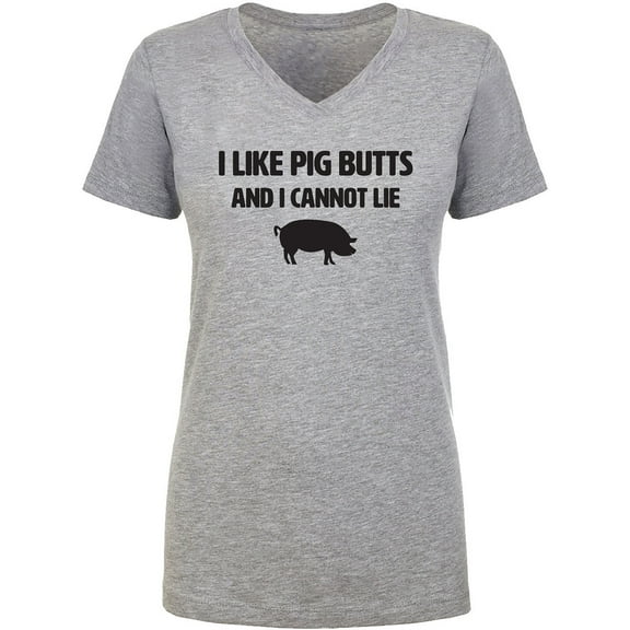 I Like Pig Butts And I Cannot Lie Womens V-Neck T-Shirt