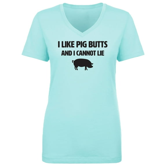 I Like Pig Butts And I Cannot Lie Womens V-Neck T-Shirt