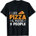 thumbnail image 1 of I Like Pizza And Maybe 3 People Pizza Lover T-Shirt, 1 of 4