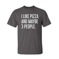 thumbnail image 1 of I Like Pizza And Maybe 3 People Sarcastic Humor Graphic Novelty Funny Tall T Shirt, 1 of 1