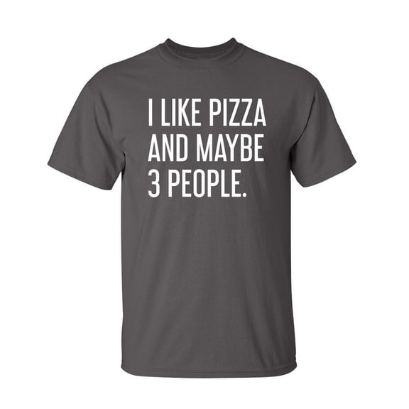 I Like Pizza And Maybe 3 People Sarcastic Humor Graphic Novelty Funny Tall T Shirt