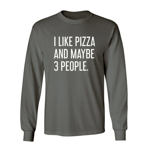 I Like Pizza And Maybe 3 People Sarcastic Novelty Gift Idea Adult Humor Funny Men's Long Sleeve Shirts