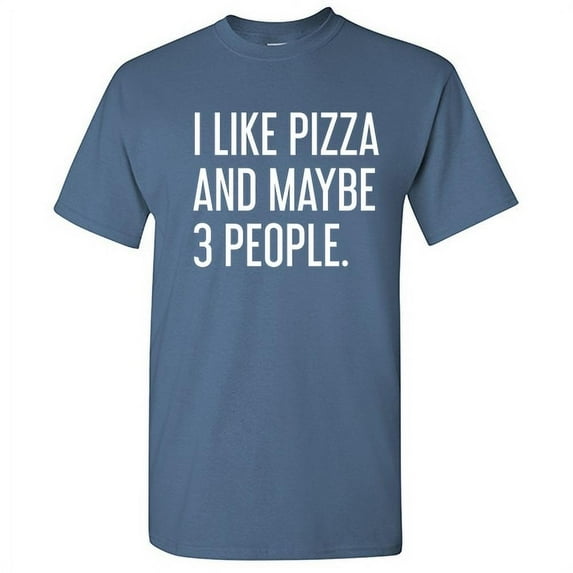 I Like Pizza And Maybe Three People Sarcastic Premium T Shirt Adult Humor Funny Graphic Tee For Xmas Pre Birthday Anniversary Gift Hilarious Novelty Tshirt