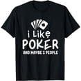 thumbnail image 1 of I Like Poker And Maybe 3 People Poker T-Shirt, 1 of 5