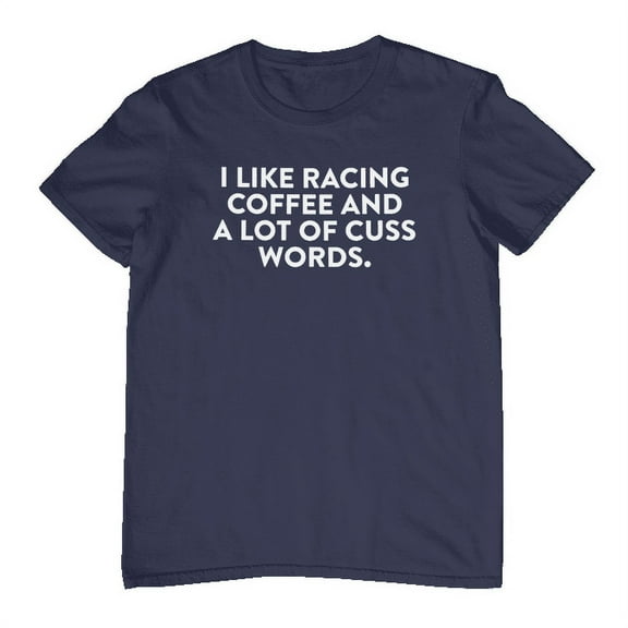 I Like Racing Coffee and a Lot of Cuss Words