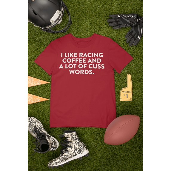 I Like Racing Coffee and a Lot of Cuss Words