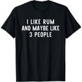 thumbnail image 1 of I Like Rum And Maybe Like 3 People Funny Drinking Lover Gift T-Shirt, 1 of 3