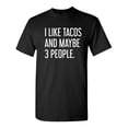 thumbnail image 1 of I Like Tacos And Maybe 3 People Sarcastic Humor Graphic Novelty Funny Tall T Shirt, 1 of 1