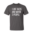 thumbnail image 1 of I Like Tacos And Maybe 3 People Sarcastic Humor Graphic Novelty Funny Youth T Shirt, 1 of 1