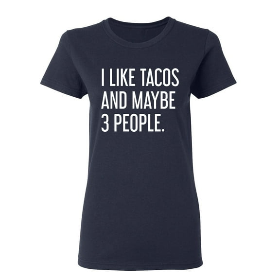 I Like Tacos And Maybe 3 People Sarcastic Novelty Gift Idea Adult Humor Funny Women's Casual Tees