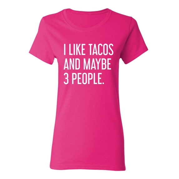 I Like Tacos And Maybe 3 People Sarcastic Novelty Gift Idea Adult Humor Funny Women's Casual Tees