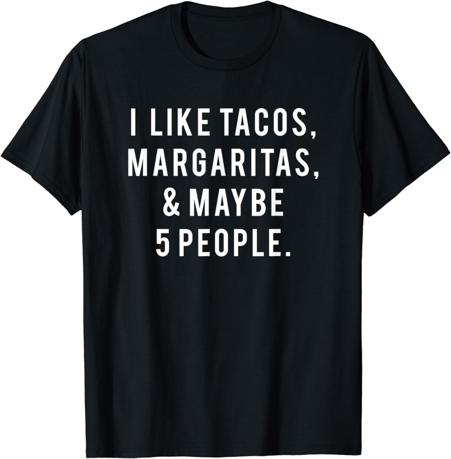 I Like Tacos Margaritas and Like 5 People Tuesday Party Gift TShirt