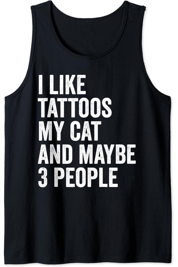 I Like Tattoos My Cat And Maybe 3 People Cats Lover Tank Top Size S-3XL
