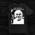 thumbnail image 1 of I Like The Pope The Pope Smokes Dope T-Shirt, 1 of 2