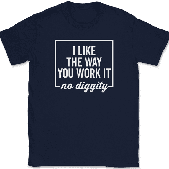 I Like The Way You Work It T-Shirt Funny Song Music Lyrics Gift Text Tee - Navy, XL