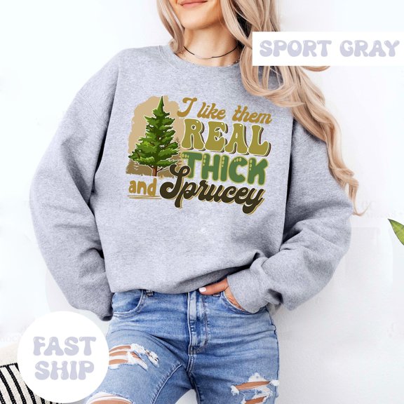 I Like Them Real Thick And Sprucey, Sweatshirt, Winter Shirt, Winter Sweatshirt, Cute Winter Shirt, Retro860 Tshirt All Size S-5XL