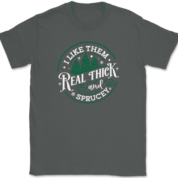 I Like Them Real Thick and Sprucey Christmas Tree T-Shirt Funny Humor Gift Tee - Charcoal, S