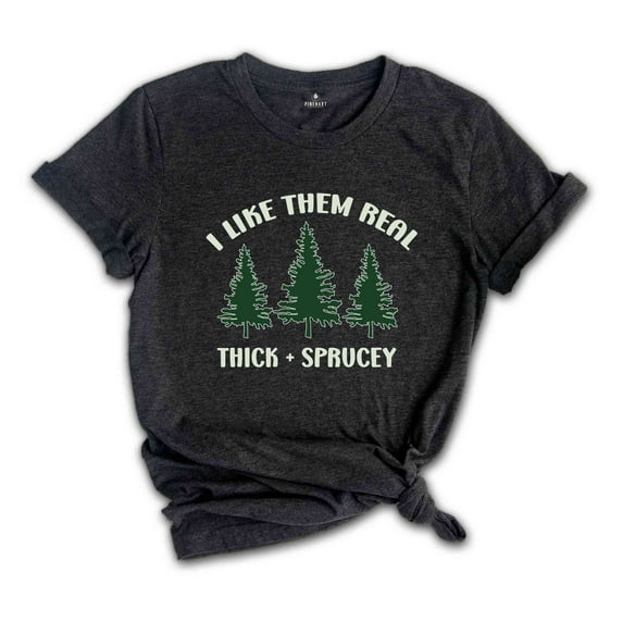 I Like Them Thick and Sprucey Shirt, Gift for Christmas, Christmas Tee, Christmas Tree Shirt, Christmas Party Shirt, Pine Tree Shirt