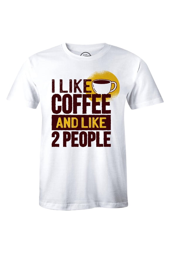 I Like To Coffee And Like Two People Funny Addicted Drink Men's Gift T-Shirt