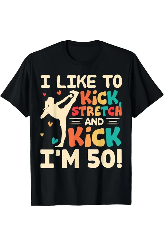 I Like To Kick Stretch And Kick I'M 50 - 50Th Birthday T-Shirt Unisex S-5XL Hot Trending Shirt, Vintage Birthday Gift