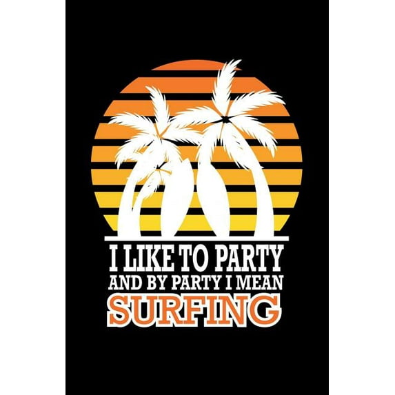 I Like To Party And By Party I Mean Surfing: Animal Nature Collection (Paperback)