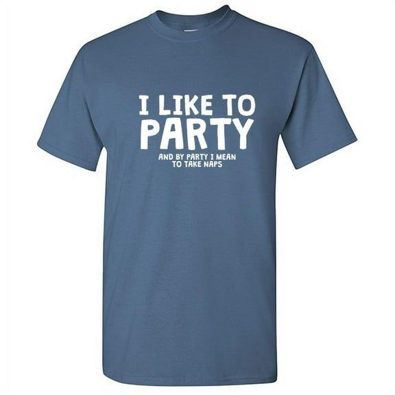 I Like To Party And By Party I Mean Take Naps MRT 3X-Large Green Funny T-shirts