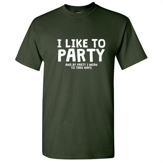 I Like To Party And By Party I Mean Take Naps MRT 3X-Large Green Funny T-shirts