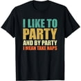 thumbnail image 1 of I Like To Party And By Party I Mean Take NapsRetro T-Shirt, 1 of 4