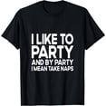 thumbnail image 1 of I Like To Party And By PartyI Mean Take Naps Funny T-Shirt, 1 of 4