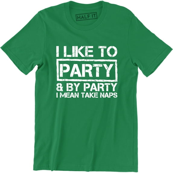I Like To Party and By Party I Mean Take Naps Funny College Men's T-Shirt