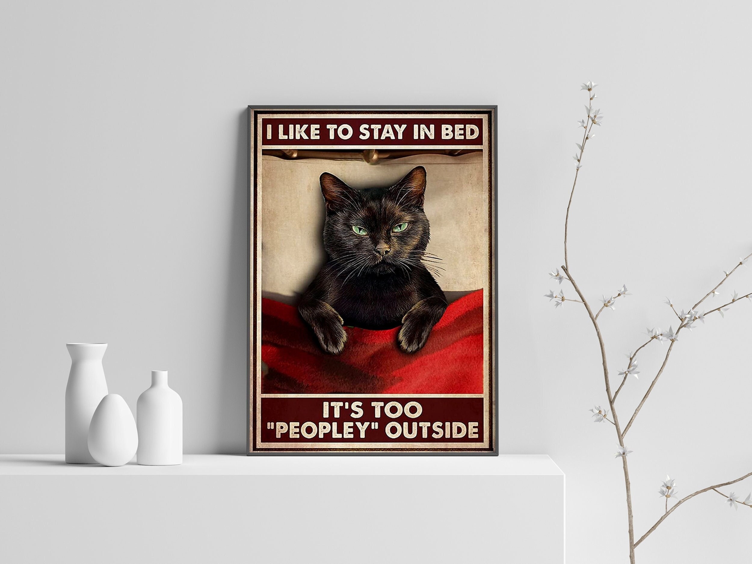 I Like To Stay In Bed It's Too Peopley Outside Poster, Black Cat Poster ...