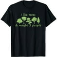 thumbnail image 1 of I Like Trees & Maybe 3 People Nature Tree Lover Tree Hugger T-Shirt, 1 of 5