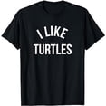 thumbnail image 1 of I Like Turtles Cute Turtle Pet Shirt T-Shirt, 1 of 5