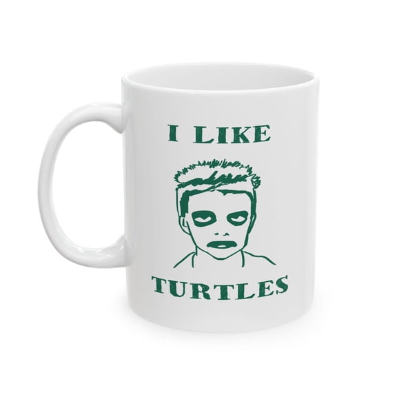 I Like Turtles 11 oz Coffee Mug - Funny Meme White Ceramic Gift