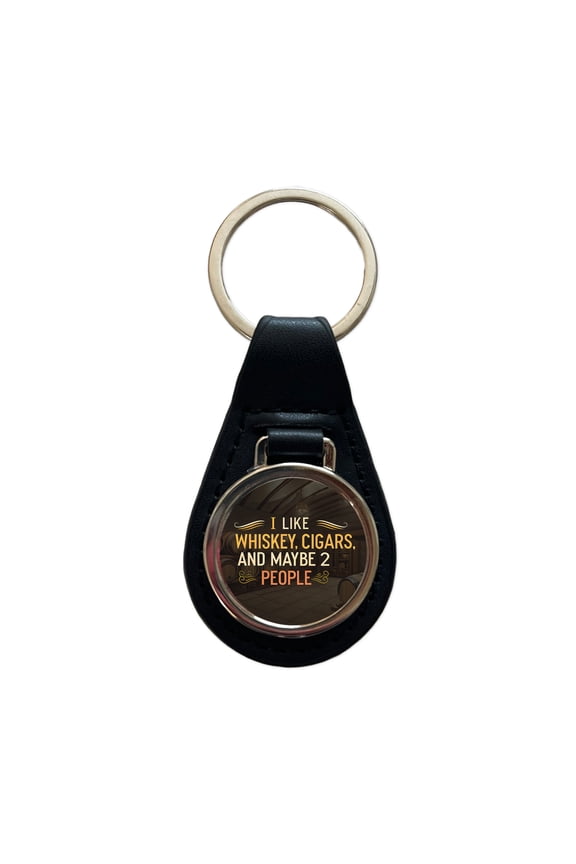 I Like Whiskey Cigars And Maybe 2 People Funny Metal Black Leather Keychain