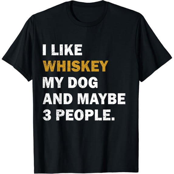 I Like Whiskey My Dog And Maybe 3 People dog T-Shirt