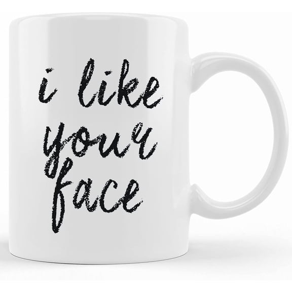 I Like Your Face Mug, Valentines Mug, Boyfriend Gift, Best Friend Mug, , Girlfriend Gifts, Fun Gift, Husband Gift, Gift For Him, Valentines, Ceramic Novelty Coffee Mug, Tea Cup, Gift Pre