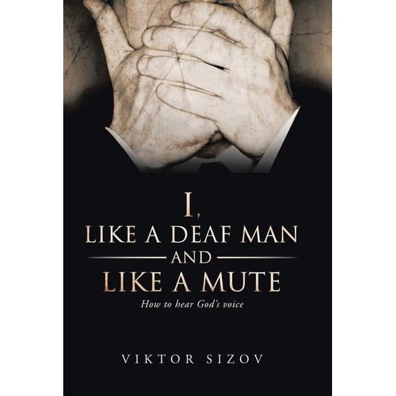 I, Like a Deaf Man and Like a Mute (Hardcover)