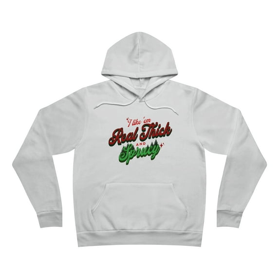 I Like 'em Real Thick & Sprucy Hoodie Unisex Fleece Pullover Comfort Wear