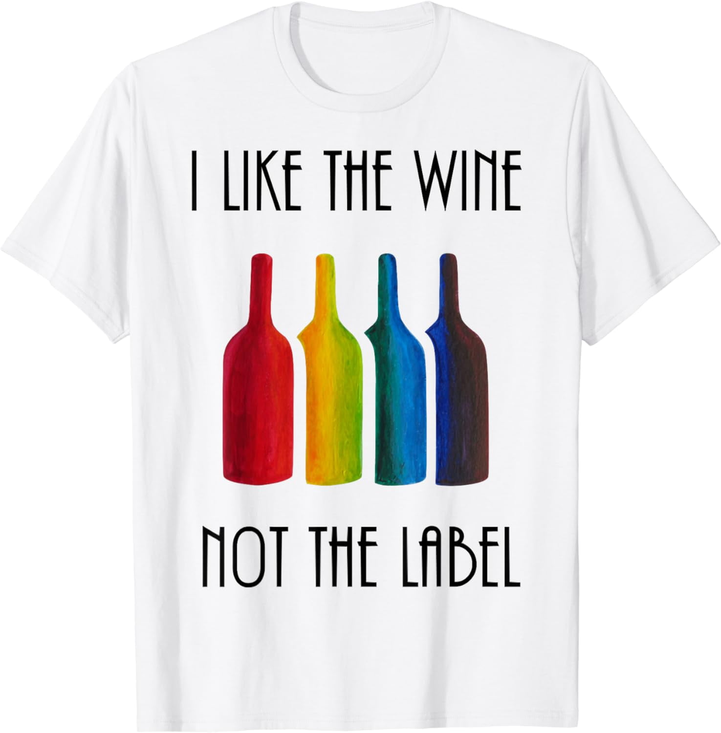 I Like the Wine, Not the Label Rainbow flag LGBT Pride T-Shirt