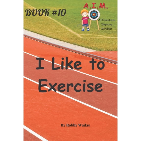 A.I.M. - Affirmations Improve Mindset I Like to Exercise, (Paperback)