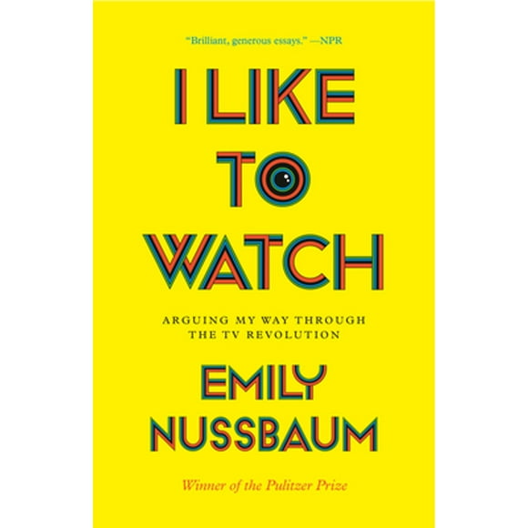 Pre-Owned I Like to Watch: Arguing My Way Through the TV Revolution (Paperback 9780525508984) by Emily Nussbaum