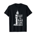 thumbnail image 1 of I Lit The Black Flame Candle Quote Halloween Costume T-Shirt, 1 of 5