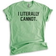 thumbnail image 1 of I Literally Cannot T-shirt, Unisex Women's Men's Shirt, Sassy Shirt, Sarcastic Shirt, Ironic Shirt, Heather Apple Green, X-Large, 1 of 6