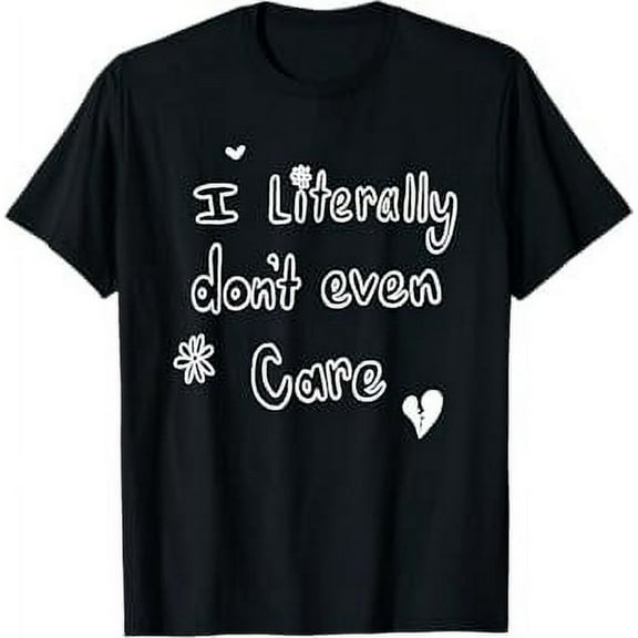 I Literally Don鈥檛 Even Care T-Shirt