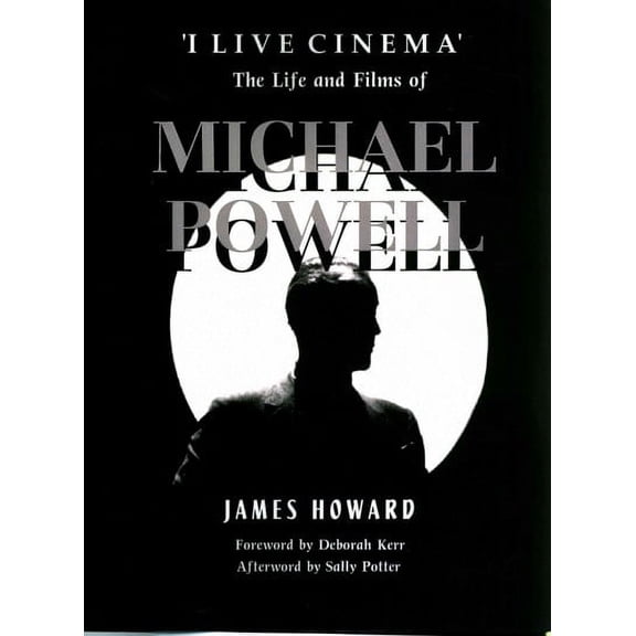 I Live Cinema : The Life and Films of Michael Powell