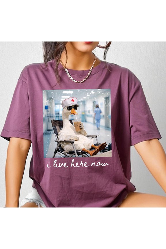 I Live Here Now Shirt Silly Goose Nurse Tee Healthcare Humor T-Shirt Nursing Student Gift