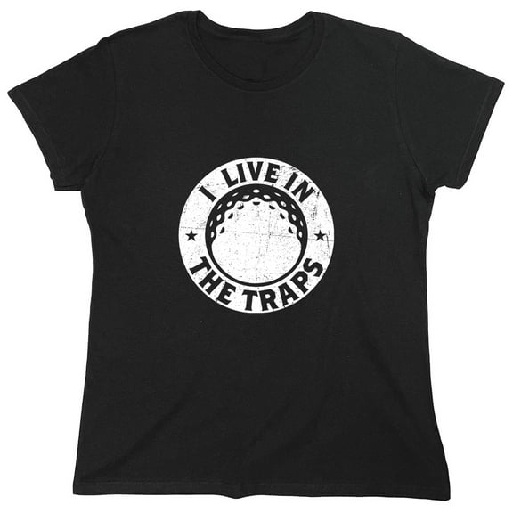 I Live In The Traps Sarcastic Humor Novelty Funny Women's Casual Tees