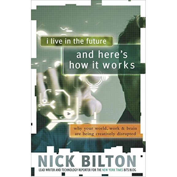 Pre-Owned I Live in the Future and Here's How It Works : Why Your World, Work and Brain Are Being Creatively Disrupted (Paperback) 9780307591128